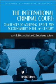 Title: The International Criminal Court: Challenges to Achieving Justice and Accountability in the 21st Century / Edition 1, Author: Mark S. Ellis