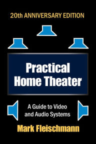 Title: Practical Home Theater: A Guide to Video and Audio Systems (2022 Edition), Author: Mark Fleischmann