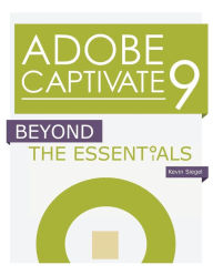 Title: Adobe Captivate 9: Beyond The Essentials, Author: Kevin Siegel