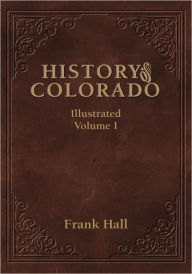 Title: History of the State of Colorado - Vol. I, Author: Frank Hall