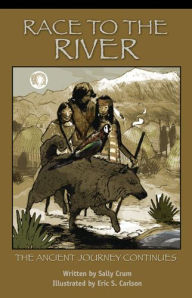 Title: Race to the River: The Ancient Journey Continues, Author: Sally Crum