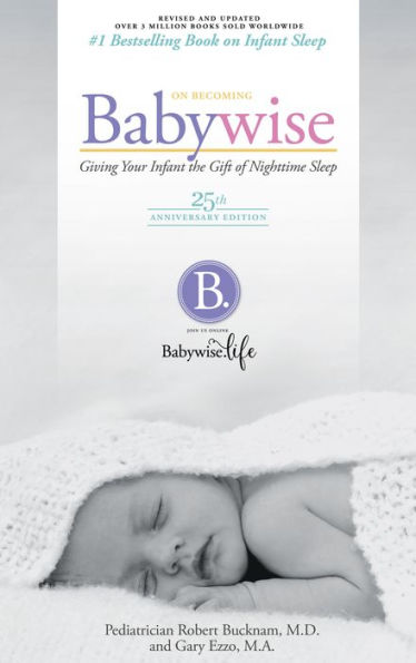 On Becoming Babywise: Giving Your Infant the Gift of Nightime Sleep (25th Anniversary Edition)