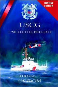 Title: The United States Coast Guard: 1790 to the Present, Author: Thomas P. Ostrom