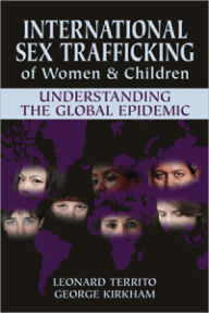 Title: International Sex Trafficking of Women and Children: Understanding the Global Epidemic, Author: Leonard Territo