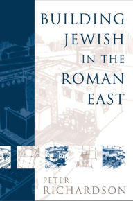 Title: Building Jewish in the Roman East, Author: Peter Richardson