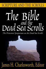 Title: Bible and the Dead Sea Scrolls, Volume I: Scripture and the Scrolls, Author: James H. Charlesworth