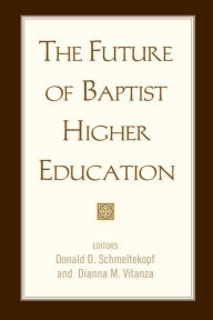 Title: The Future of Baptist Higher Education, Author: Donald D. Schmeltekopf