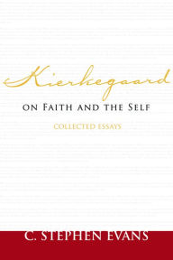 Title: Kierkegaard on Faith and the Self: Collected Essays, Author: C. Stephen Evans