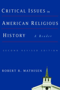 Title: Critical Issues in American Religious History: A Reader / Edition 2, Author: 