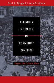 Title: Religious Interests in Community Conflict: Beyond the Culture Wars, Author: Paul A. Djupe