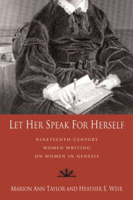 Title: Let Her Speak for Herself: Nineteenth-Century Women Writing on Women in Genesis, Author: Marion Ann Taylor