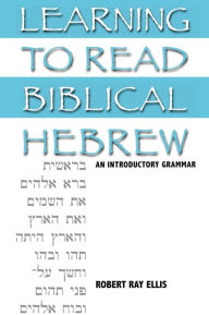 Title: Learning to Read Biblical Hebrew: An Introductory Grammar, Author: Robert Ray Ellis