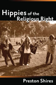 Title: Hippies of the Religious Right: From the Counterculture of Jerry Garcia to the Subculture of Jerry Falwell, Author: Preston Shires