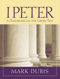 Title: 1 Peter: A Handbook on the Greek Text, Author: Mark Dubis