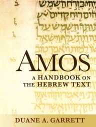 Title: Amos: A Handbook on the Hebrew Text, Author: Duane A. Garrett
