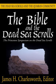 Title: The Bible and the Dead Sea Scrolls: Volume 2, The Dead Sea Scrolls and the Quamran Community, Author: James H. Charlesworth