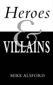 Title: Heroes and Villains, Author: Mike Alsford