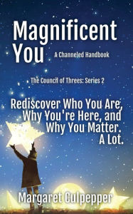 Title: Magnificent You: Rediscover Who You Are, Why You're Here, And Why You Matter. A Lot., Author: Margaret Culpepper