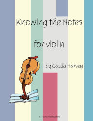 Title: Knowing the Notes for Violin, Author: Cassia Harvey