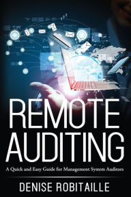 Title: Remote Auditing: A Quick and Easy Guide for Management System Auditors, Author: Denise Robitaille