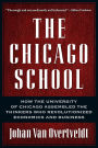 The Chicago School: How the University of Chicago Assembled the Thinkers Who Revolutionized Economics and Business