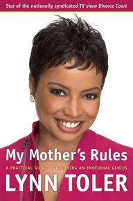 Title: My Mother's Rules: A Practical Guide to Becoming an Emotional Genius, Author: Lynn Toler