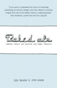 Title: Baked In: Creating Products and Businesses That Market Themselves, Author: Alex Bogusky