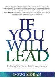 Title: If You Will Lead: Enduring Wisdom for 21st-Century Leaders, Author: Doug Moran