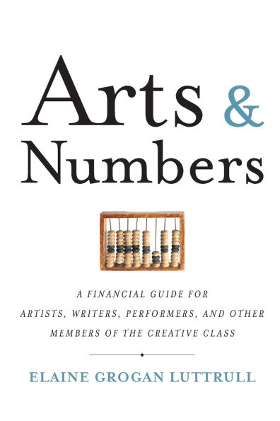 Arts & Numbers: A Financial Guide for Artists, Writers, Performers, and Other Members of the Creative Class
