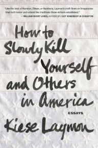 Title: How to Slowly Kill Yourself and Others in America, Author: Kiese Laymon