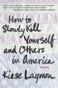 Title: How to Slowly Kill Yourself and Others in America, Author: Kiese Laymon