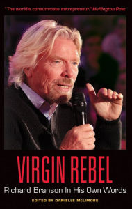 Title: Virgin Rebel: Richard Branson In His Own Words, Author: Danielle McLimore