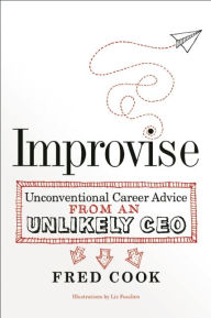 Improvise: Unconventional Career Advice from an Unlikely CEO