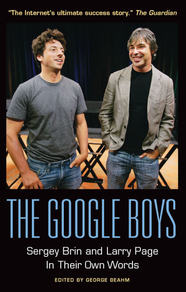 The Google Boys: Sergey Brin and Larry Page In Their Own Words