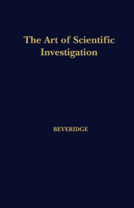 Title: The Art of Scientific Investigation, Author: W I Beveridge