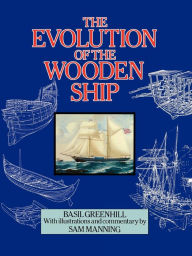 Title: The Evolution of the Wooden Ship, Author: Basil Greenhill