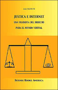 Title: Justicia E Internet, una filosofía del derecho para el mundo virtual, Author: Anna Mancini PH.