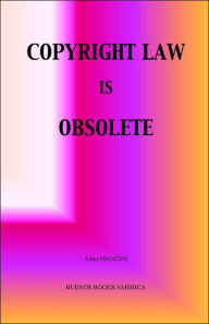 Title: Copyright Law Is Obsolete, Author: Anna Mancini PH.