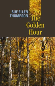 Title: The Golden Hour, Author: Sue Ellen Thompson