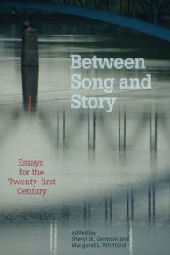 Title: Between Song and Story: Essays from the Twenty-First Century, Author: Sheryl St. Germain