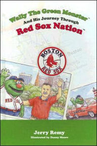 Title: Wally The Green Monster & His Journey Through Red Sox Nation, Author: Jerry Remy