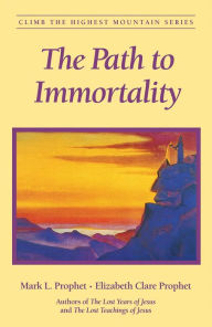 Title: The Path to Immortality, Author: Mark L. Prophet