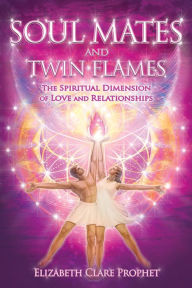 Title: Soul Mates and Twin Flames: The Spiritual Dimension of Love and Relationships, Author: Elizabeth Clare Prophet