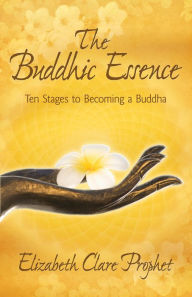 Title: The Buddhic Essence: Ten Stages to Becoming a Buddha, Author: Elizabeth Clare Prophet