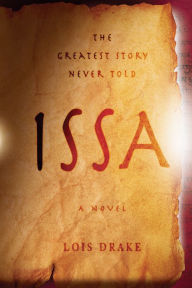 Title: Issa: The Greatest Story Never Told, Author: Lois Drake