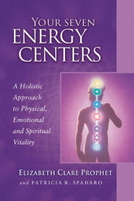 Title: Your Seven Energy Centers: A Holistic Approach to Physical, Emotional and Spiritual Vitality, Author: Elizabeth Clare Prophet