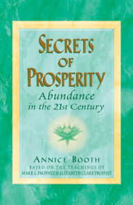 Title: Secrets of Prosperity: Abundance in the 21st Century, Author: Annice Booth