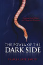 The Power of the Dark Side: Creating Great Villains, Dangerous Situations, and Dramatic Conflict