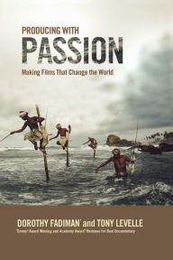 Title: Producing with Passion: Making Films That Change the World, Author: Dorothy Fadiman