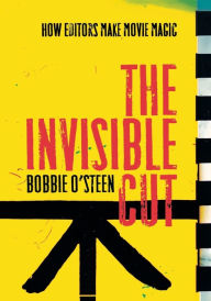 Title: The Invisible Cut: How Editors Make Movie Magic / Edition 2, Author: Bobbie O'Steen